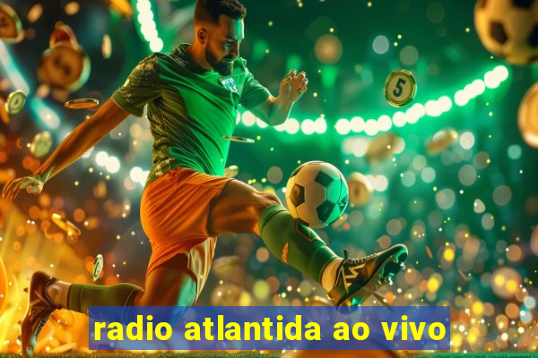 radio atlantida ao vivo